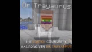 The Lgbtq Community Has Forgiven Dr. Trayaurus.