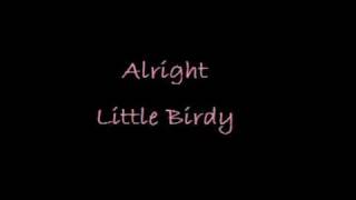Watch Little Birdy Alright video