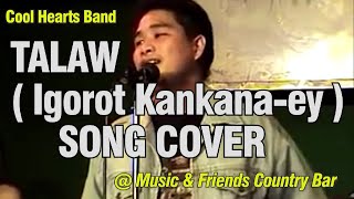 Talaw - Igorot Song Cover Performed By Arnold Of Cool Hearts Band Baguio Benguet Musicians