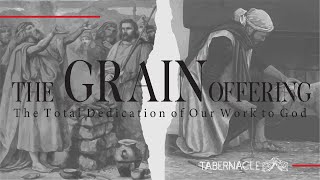 2021.01.03 | The Grain Offering: The Total Dedication of Our Work to God | Pastor Steven