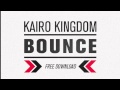 Kairo Kingdom -  Bounce (Free Download)