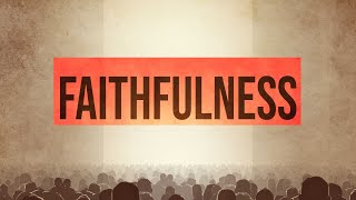 Pastor Mike Wells: Faithfulness