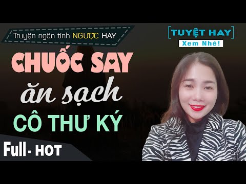 Chuốc Say Ăn Sạch Cô Thư Ký - Truyện Ngôn Tình Đêm Nhầm Được Vợ Mc Mai Thủy Kể Hay