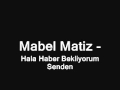 hala haber bekliyorum senden | mabel matiz