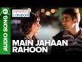MAIN JAHAAN RAHOON | Full Audio Song | Namastey London | Rahat Fateh Ali Khan
