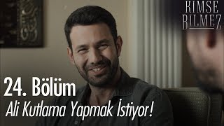 Ali kutlama yapmak istiyor! - Kimse Bilmez 24. Bölüm