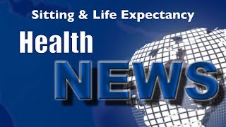 Today's Chiropractic HealthNews For You - Sitting and Life Expectancy