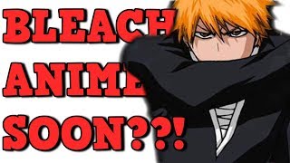 Bleach Anime COMING SOON?!