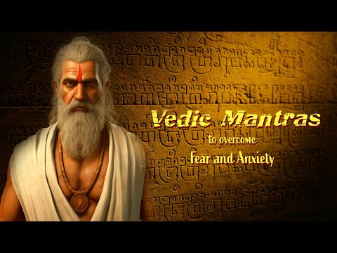 Vedic Mantras To Overcome Fear and Anxiety