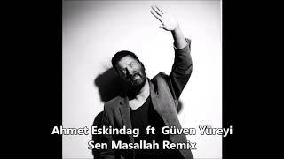 Ahmet Eskindag  ft Güven Yüreyi - Sen Masallah Remix