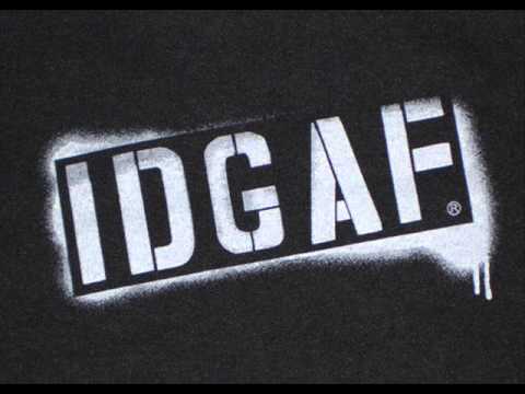 IDGAF - YouTube