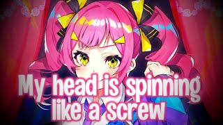 Nightcore- Head Is Spinning Like A Screw