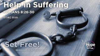 Sermon: Help in Suffering | Romans 8:26-30 | 13 Dec 2020