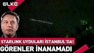 İstanbul'da Şaşkınlık Yaratan Görüntü! Elon Musk'ın Starlink Uyduları Olduğu İdd