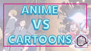 ANIME VS CARTOONS