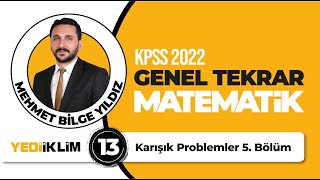 13 - Karışık Problemler 5. Bölüm / 2022 KPSS Matematik Genel Tekrar - Mehmet Bil