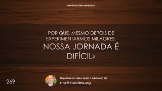 Martinho Lutero - Por que, mesmo depois de experimentarmos milagres, nossa jornada é difícil?
