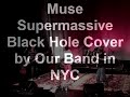 Supermassive Black Hole cover by our band in NYC