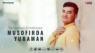 Sarvarbek Erkabayev - Musofirda Yuraman (Audio 2023)