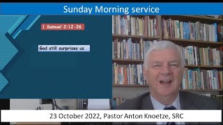 23 Oct 22 SRC Pastor Anton Knoetze, Sunday Service, Theme: God still surprises us Ref: 1 Sam 2:12-26