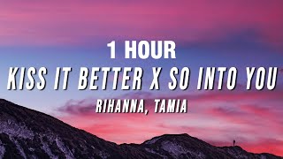 [1 Hour] Rihanna, Tamia - Kiss It Better X So Into You (Tiktok Mashup) [Lyrics]