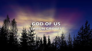 Watch Shaun Groves God Of Us video