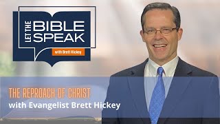 The Reproach of Christ | Let the Bible Speak with Brett Hickey
