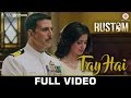 Tay Hai - Full Video | Rustom | Akshay Kumar & Ileana D'cruz | Ankit Tiwari