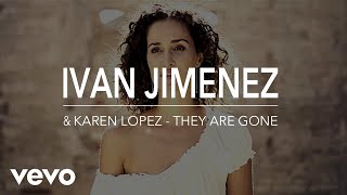 They are Gone ( Music ) - Ivan Jimenez, Karen Lopez