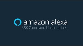 Amazon Alexa - ASK Command Line Interface (CLI)