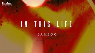Watch Bamboo In This Life video