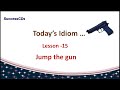 Idioms lesson 15 - Jump the Gun