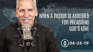 When a Pastor Is Arrested for Preaching God’s Love
