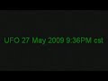 MUST SEE!! Very, very close UFO spotted 27th May 2009 9:36PM CST