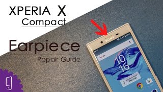 Sony Xperia X Compact Earpiece Repair Guide