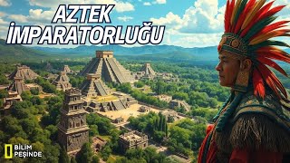 Aztek İmparatorluğu Kayıp Bir Uygarlığın Sırları Tarihin İzinde