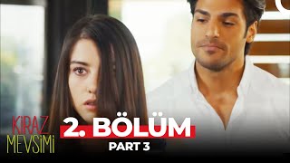 Kiraz Mevsimi 2. Bölüm Part 3