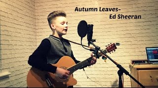 ED SHEERAN- Autumn Leaves by ALFIE SHEARD