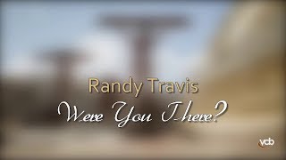 Watch Randy Travis Were You There video