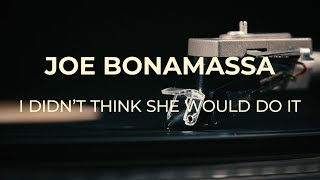 Watch Joe Bonamassa I Didnt Think She Would Do It video