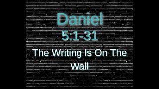 Daniel 5:1–31 The Writing is On The Wall