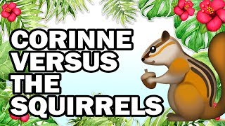 Hanging with My Squirrel Friends, Corinne VS Gardening Hanging with My Squirrel Friends, Corinne VS Gardening
