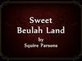 Sweet Beulah Land  by Squire Parsons Lyrics