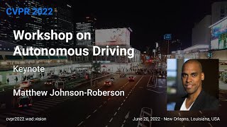 [CVPR'22 WAD] Keynote - Matthew Johnson-Roberson, CMU