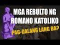 MGA REBULTO NG ROMANO KATOLIKO (PART 2) - PAG-GALANG LANG BA?
