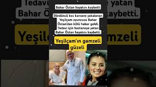 Bahar Öztan Hayatını Kaybettidördüncü Kez Kansere Yakalanan Yeşilçam Oyuncusu Bahar Öztan