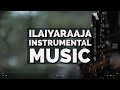 Ilaiyaraaja Instrumental BGM  - for study ,work, reading - Ilaiyaraaja instrumental Playlist