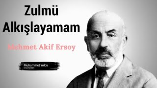 Zulmü Alkışlayamam Şiiri | Mehmet Akif Ersoy