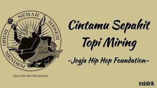 Download lagu Cintamu Sepahit Topi Miring - Jogja Hip Hop Foundation | Sengkuni lede lede / Lirik Lagu
