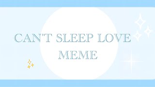 Can’t sleep love meme( by Shio and angel Chan.)